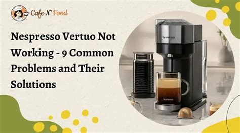 nespresso machine not working|Nespresso Vertuo Troubleshooting: 9 Common Problems Solved